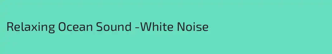 Relaxing Ocean Sound -White Noise